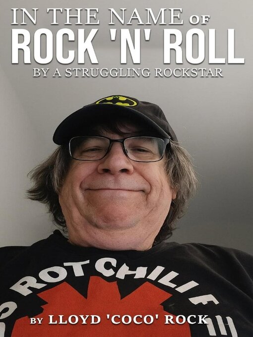 Title details for In the name of Rock 'N' Roll by Struggling Rockstar by Lloyd 'Coco' Rock - Wait list
